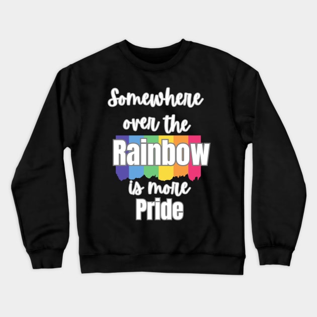 Somewhere over the rainbow is more Pride. White on Black Crewneck Sweatshirt by Art from the Machine